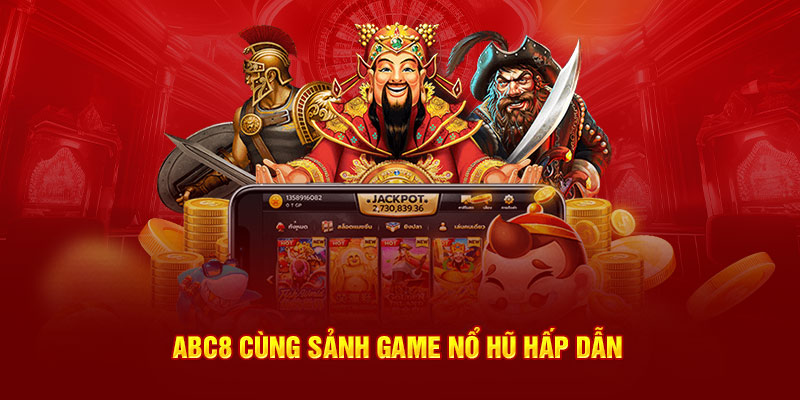 ABC8 cùng sảnh game nổ hũ hấp dẫn