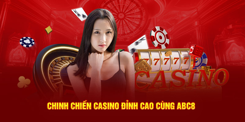 Chinh chiến casino đỉnh cao cùng ABC8